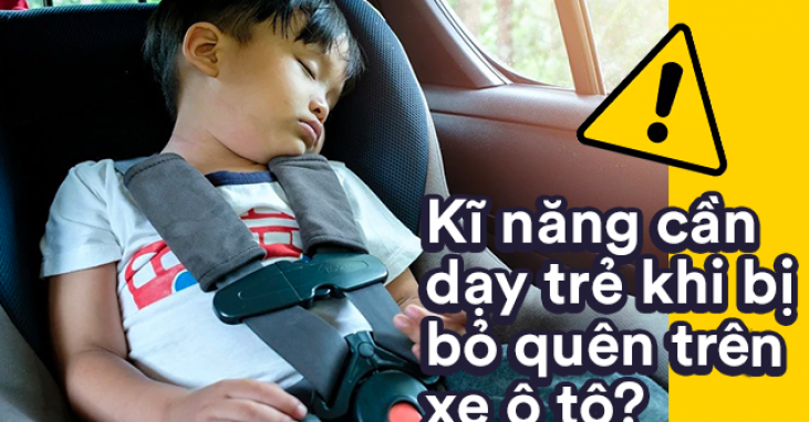 trang-bi-ky-nang-cho-tre-em-khi-bi-bo-quen-tren-xe-o-to