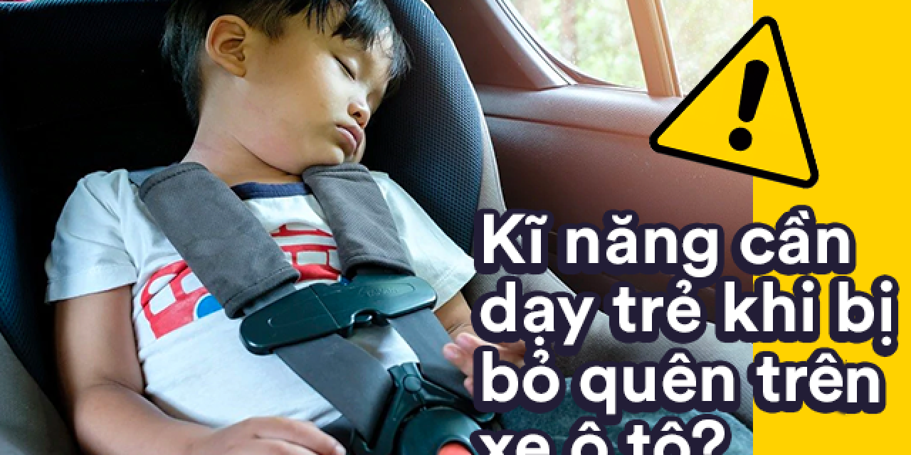 trang-bi-ky-nang-cho-tre-em-khi-bi-bo-quen-tren-xe-o-to